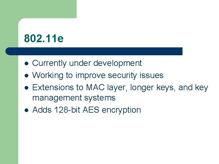 802. 11 e l l Currently under development Working to improve security issues Extensions