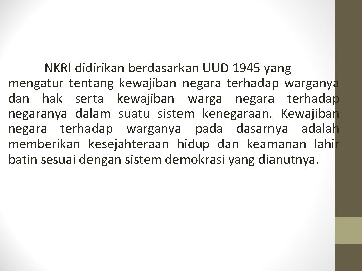 NKRI didirikan berdasarkan UUD 1945 yang mengatur tentang kewajiban negara terhadap warganya dan hak