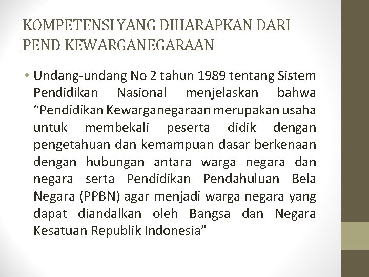 KOMPETENSI YANG DIHARAPKAN DARI PEND KEWARGANEGARAAN • Undang-undang No 2 tahun 1989 tentang Sistem