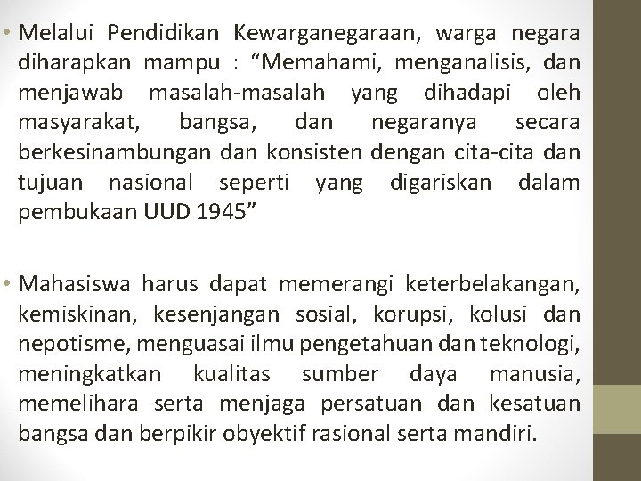  • Melalui Pendidikan Kewarganegaraan, warga negara diharapkan mampu : “Memahami, menganalisis, dan menjawab