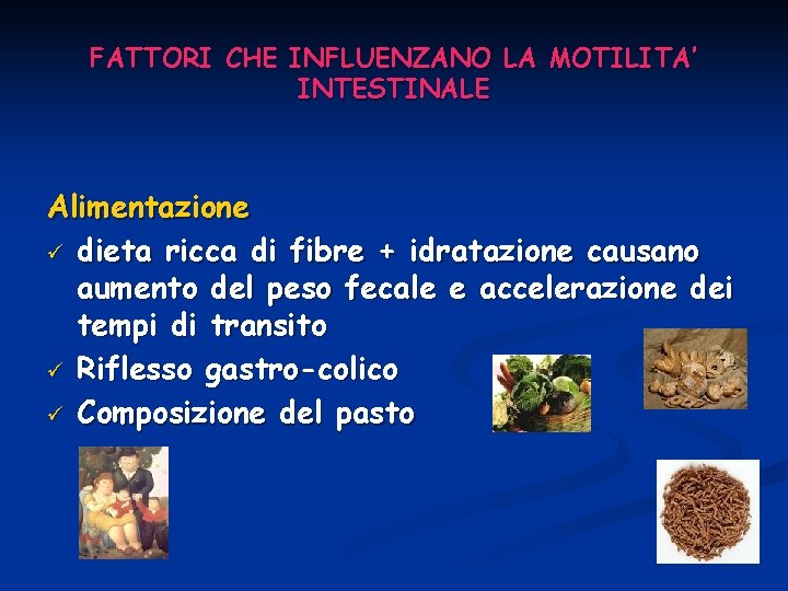 FATTORI CHE INFLUENZANO LA MOTILITA’ INTESTINALE Alimentazione ü dieta ricca di fibre + idratazione