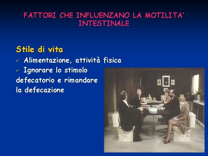 FATTORI CHE INFLUENZANO LA MOTILITA’ INTESTINALE Stile di vita Alimentazione, attività fisica ü Ignorare