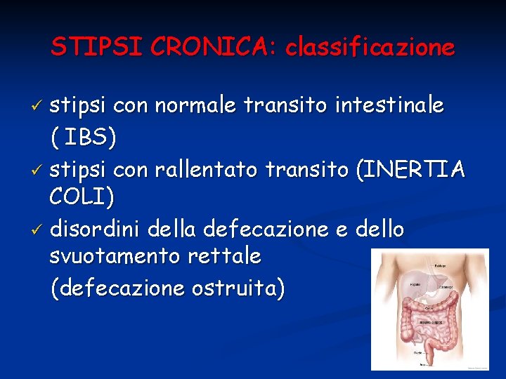 STIPSI CRONICA: classificazione stipsi con normale transito intestinale ( IBS) ü stipsi con rallentato