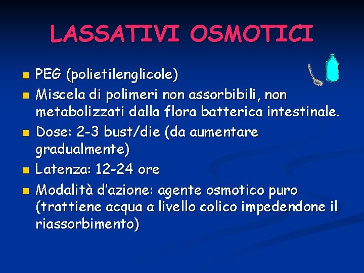 LASSATIVI OSMOTICI n n n PEG (polietilenglicole) Miscela di polimeri non assorbibili, non metabolizzati