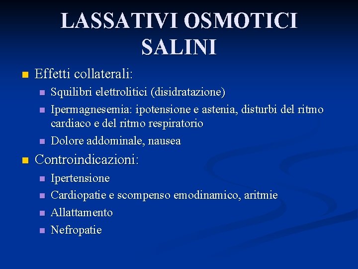 LASSATIVI OSMOTICI SALINI n Effetti collaterali: n n Squilibri elettrolitici (disidratazione) Ipermagnesemia: ipotensione e