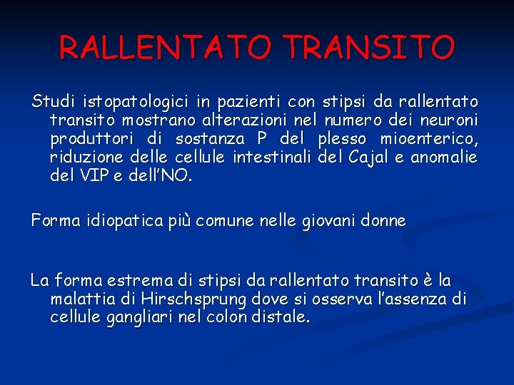 RALLENTATO TRANSITO Studi istopatologici in pazienti con stipsi da rallentato transito mostrano alterazioni nel