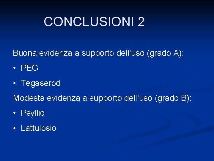 CONCLUSIONI 2 Buona evidenza a supporto dell’uso (grado A): • PEG • Tegaserod Modesta