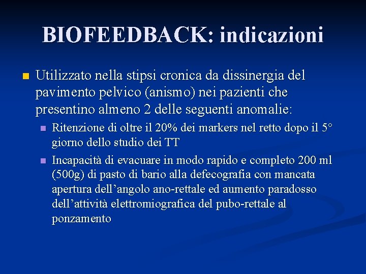 BIOFEEDBACK: indicazioni n Utilizzato nella stipsi cronica da dissinergia del pavimento pelvico (anismo) nei