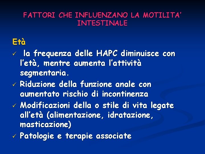 FATTORI CHE INFLUENZANO LA MOTILITA’ INTESTINALE Età ü la frequenza delle HAPC diminuisce con