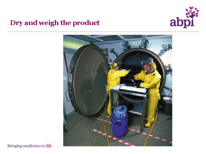 Dry and weigh the product 