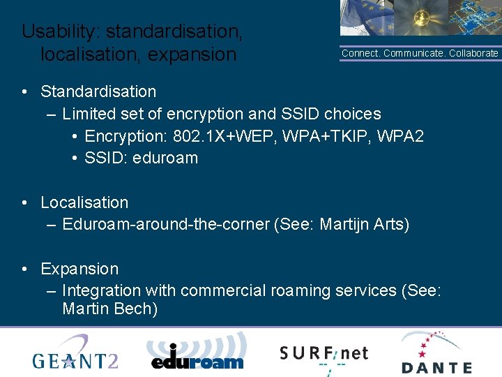 Usability: standardisation, localisation, expansion Connect. Communicate. Collaborate • Standardisation – Limited set of encryption