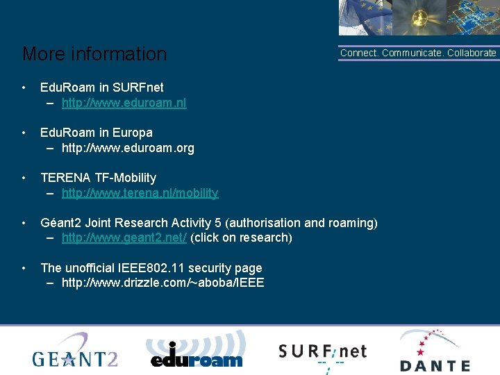 More information Connect. Communicate. Collaborate • Edu. Roam in SURFnet – http: //www. eduroam.