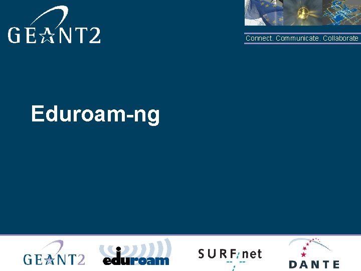 Connect. Communicate. Collaborate Eduroam-ng 