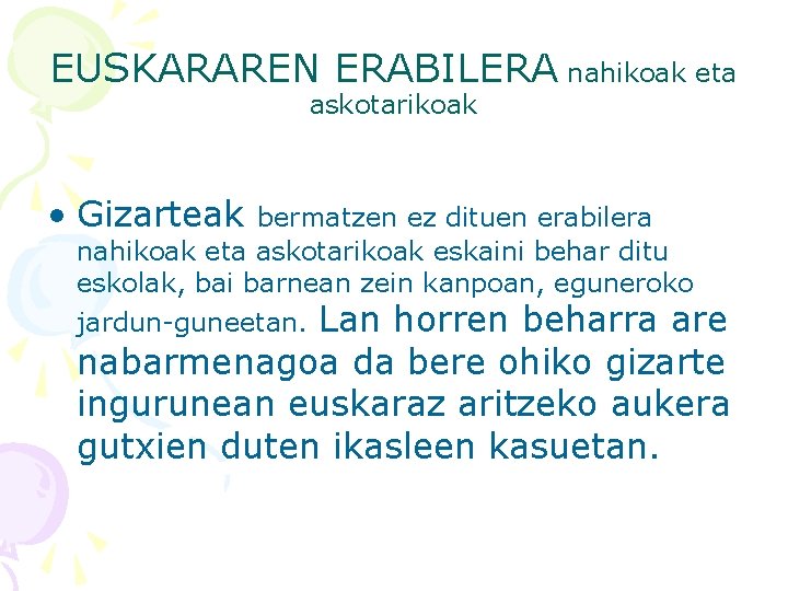EUSKARAREN ERABILERA nahikoak eta askotarikoak • Gizarteak bermatzen ez dituen erabilera nahikoak eta askotarikoak