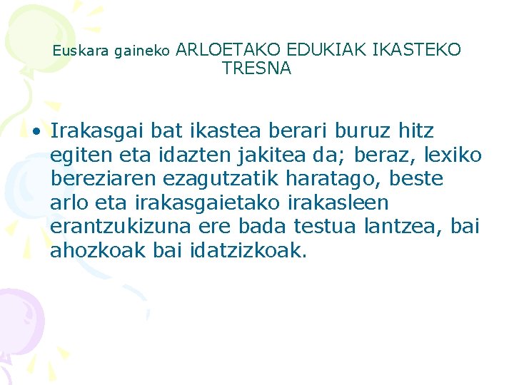 Euskara gaineko ARLOETAKO EDUKIAK IKASTEKO TRESNA • Irakasgai bat ikastea berari buruz hitz egiten