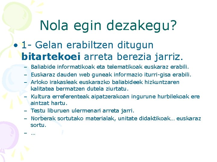 Nola egin dezakegu? • 1 - Gelan erabiltzen ditugun bitartekoei arreta berezia jarriz. –