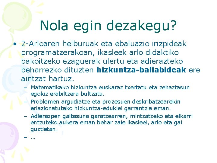 Nola egin dezakegu? • 2 -Arloaren helburuak eta ebaluazio irizpideak programatzerakoan, ikasleek arlo didaktiko