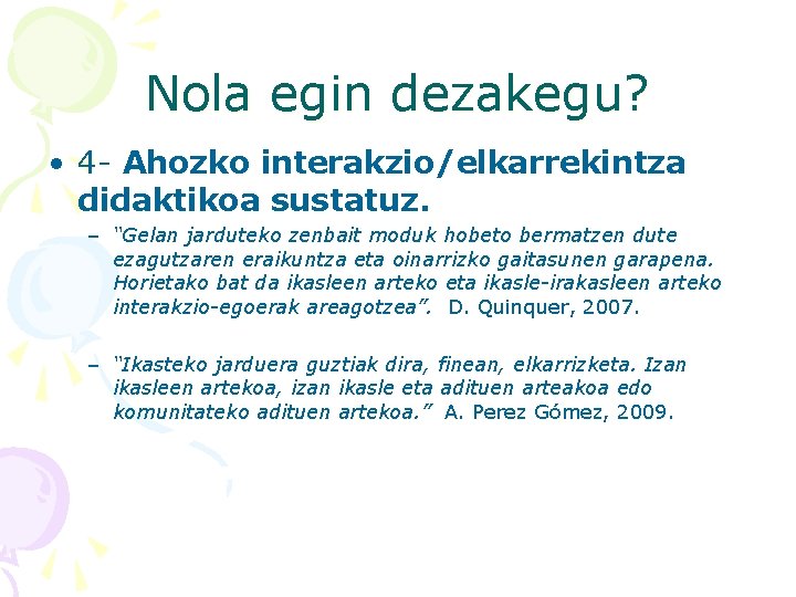 Nola egin dezakegu? • 4 - Ahozko interakzio/elkarrekintza didaktikoa sustatuz. – “Gelan jarduteko zenbait