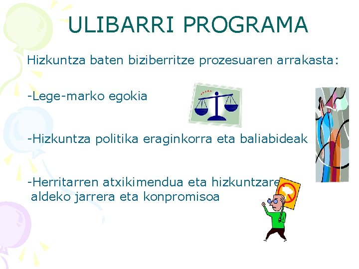 ULIBARRI PROGRAMA Hizkuntza baten biziberritze prozesuaren arrakasta: -Lege-marko egokia -Hizkuntza politika eraginkorra eta baliabideak