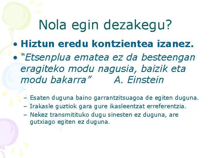 Nola egin dezakegu? • Hiztun eredu kontzientea izanez. • “Etsenplua ematea ez da besteengan