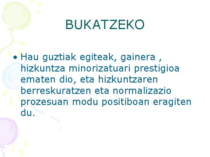 BUKATZEKO • Hau guztiak egiteak, gainera , hizkuntza minorizatuari prestigioa ematen dio, eta hizkuntzaren