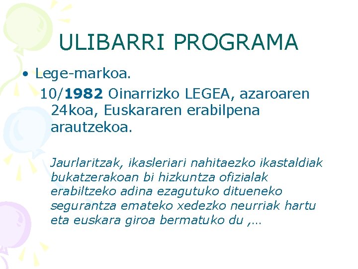 ULIBARRI PROGRAMA • Lege-markoa. 10/1982 Oinarrizko LEGEA, azaroaren 24 koa, Euskararen erabilpena arautzekoa. Jaurlaritzak,