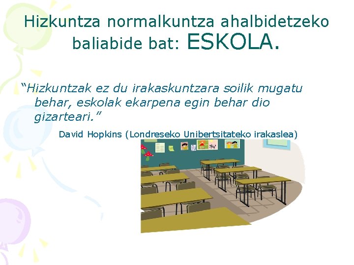 Hizkuntza normalkuntza ahalbidetzeko baliabide bat: ESKOLA. “Hizkuntzak ez du irakaskuntzara soilik mugatu behar, eskolak