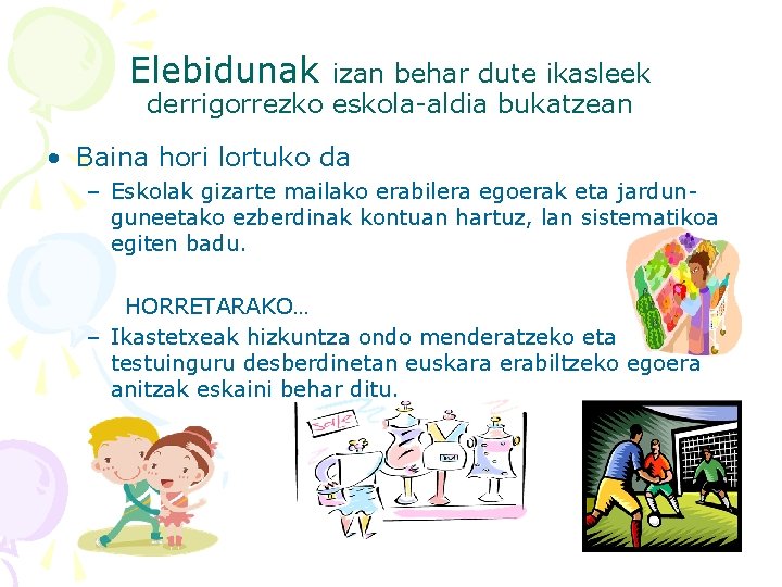 Elebidunak izan behar dute ikasleek derrigorrezko eskola-aldia bukatzean • Baina hori lortuko da –