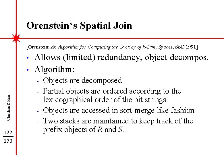 Orenstein‘s Spatial Join [Orenstein: An Algorithm for Computing the Overlay of k-Dim. Spaces, SSD