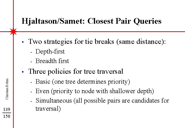 Hjaltason/Samet: Closest Pair Queries • Two strategies for tie breaks (same distance): - Christian