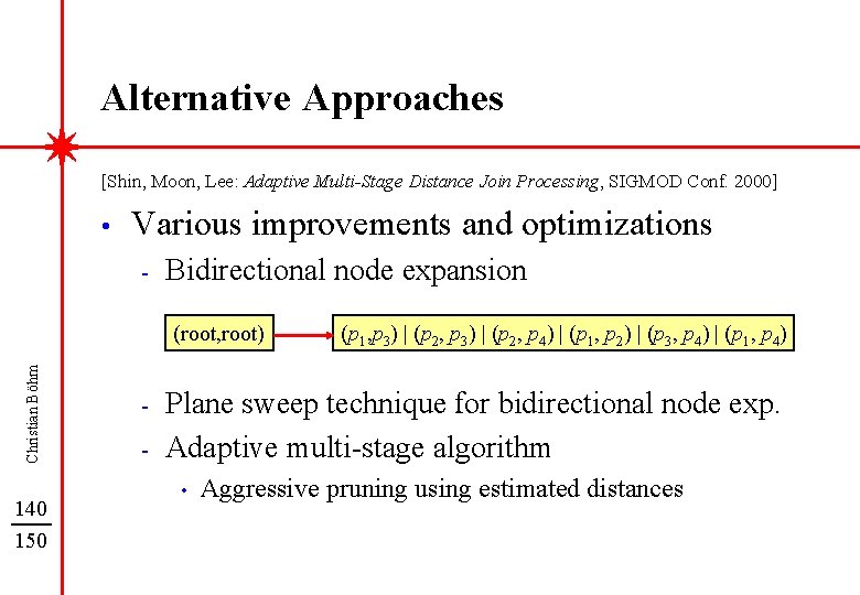 Alternative Approaches [Shin, Moon, Lee: Adaptive Multi-Stage Distance Join Processing, SIGMOD Conf. 2000] •