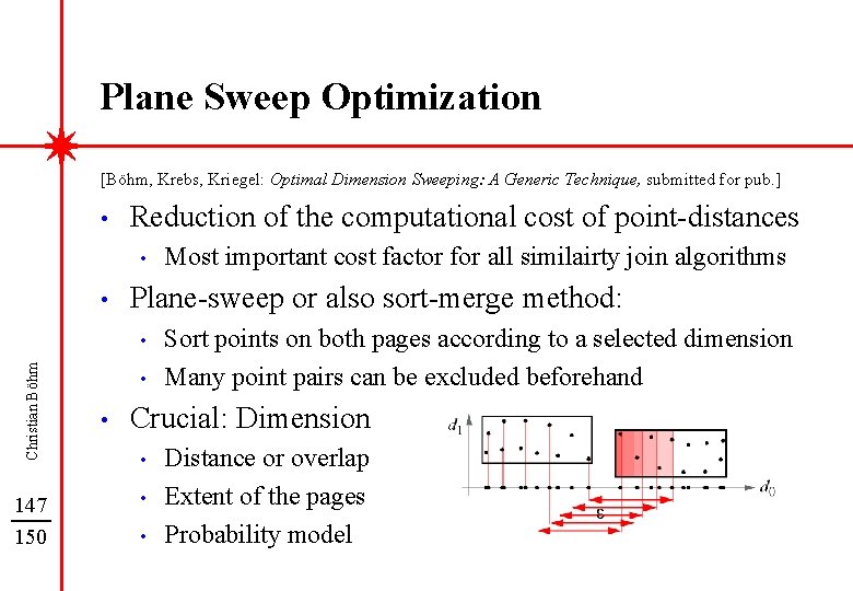 Plane Sweep Optimization [Böhm, Krebs, Kriegel: Optimal Dimension Sweeping: A Generic Technique, submitted for