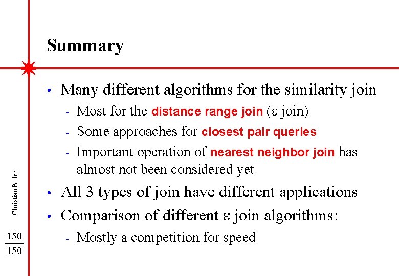 Summary • Many different algorithms for the similarity join - Christian Böhm - 150