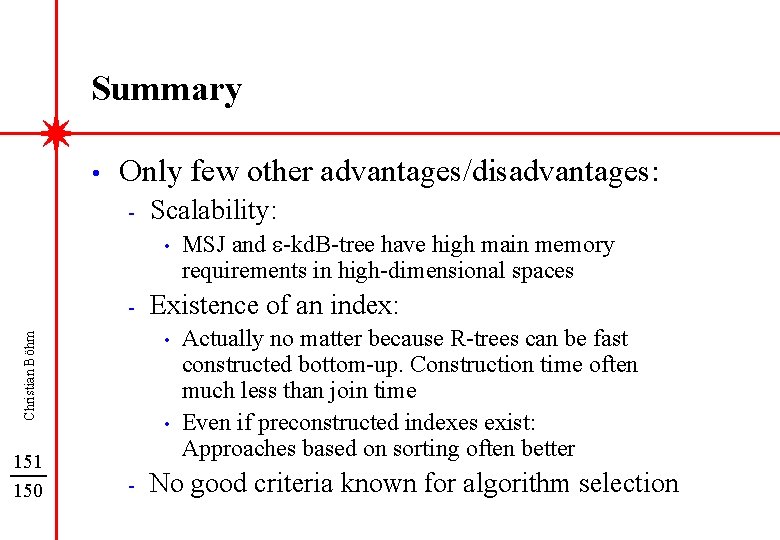 Summary • Only few other advantages/disadvantages: - Scalability: • - Existence of an index: