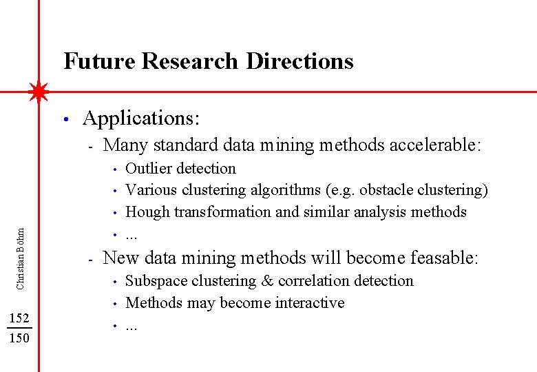 Future Research Directions • Applications: - Many standard data mining methods accelerable: • •