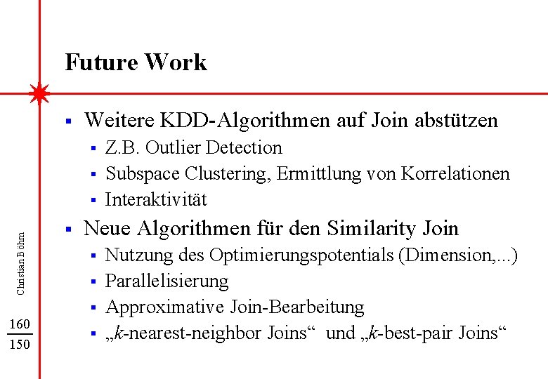 Future Work § Weitere KDD-Algorithmen auf Join abstützen § § Christian Böhm § 160