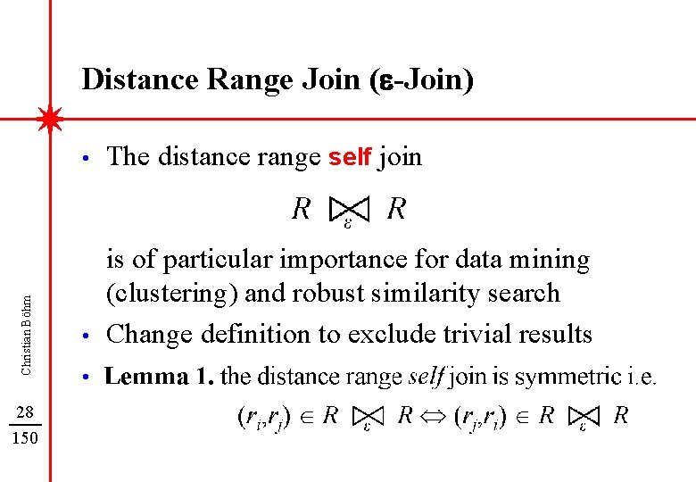 Christian Böhm Distance Range Join (e-Join) 28 150 • The distance range self join