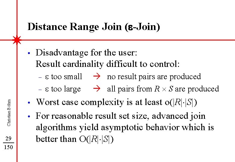 Distance Range Join (e-Join) • Disadvantage for the user: Result cardinality difficult to control: