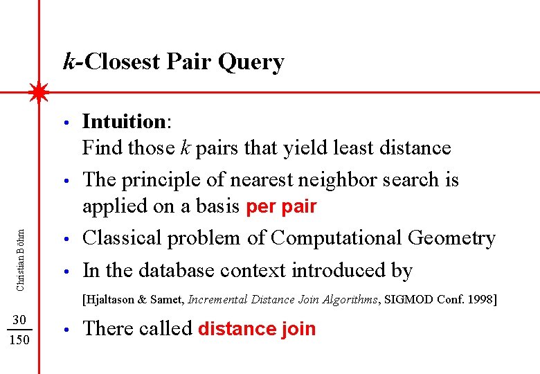 k-Closest Pair Query • Christian Böhm • • • Intuition: Find those k pairs