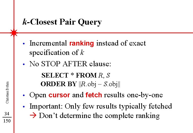 k-Closest Pair Query • Christian Böhm • 34 150 Incremental ranking instead of exact