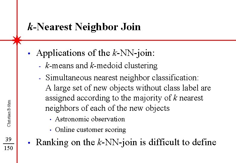 k-Nearest Neighbor Join • Applications of the k-NN-join: - Christian Böhm - 39 150