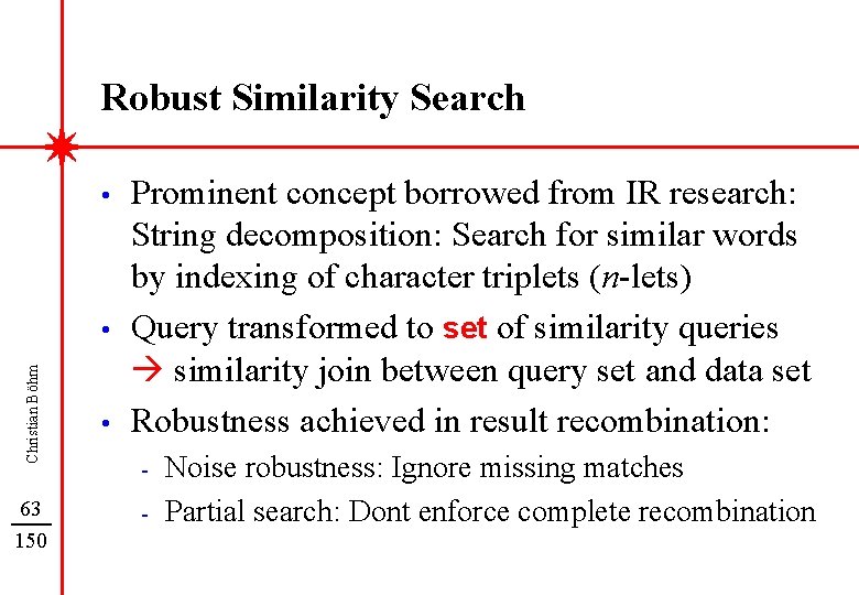 Robust Similarity Search • Christian Böhm • 63 150 • Prominent concept borrowed from