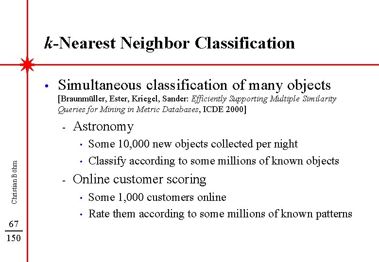 k-Nearest Neighbor Classification • Simultaneous classification of many objects [Braunmüller, Ester, Kriegel, Sander: Efficiently
