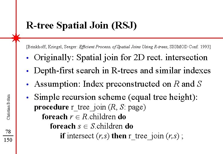 R-tree Spatial Join (RSJ) [Brinkhoff, Kriegel, Seeger: Efficient Process. of Spatial Joins Using R-trees,
