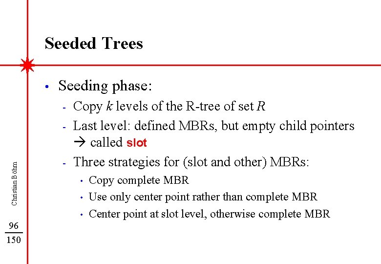 Seeded Trees • Seeding phase: - Christian Böhm - Copy k levels of the