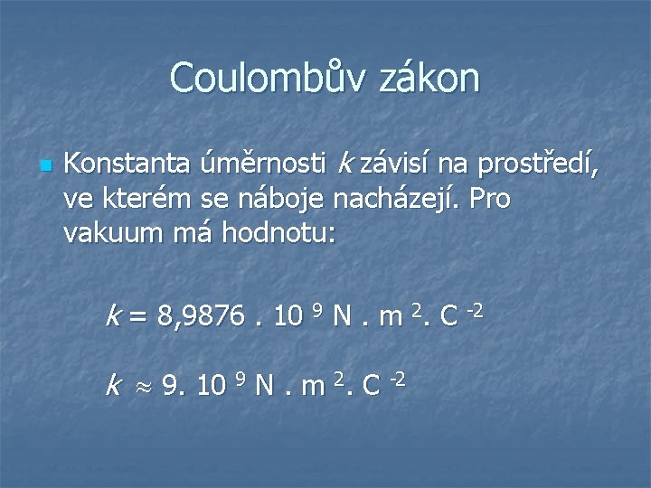 Coulombův zákon n Konstanta úměrnosti k závisí na prostředí, ve kterém se náboje nacházejí.