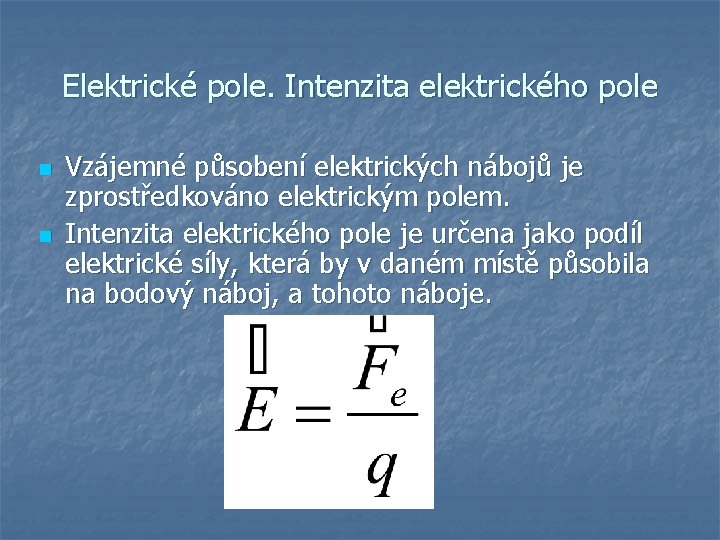 Elektrické pole. Intenzita elektrického pole n n Vzájemné působení elektrických nábojů je zprostředkováno elektrickým