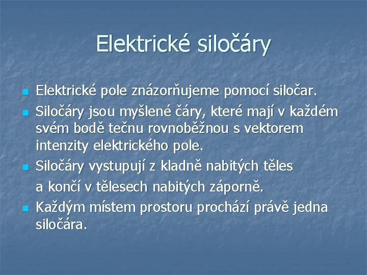 Elektrické siločáry n n Elektrické pole znázorňujeme pomocí siločar. Siločáry jsou myšlené čáry, které