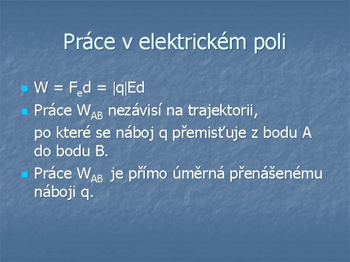 Práce v elektrickém poli n n n W = Fed = q Ed Práce