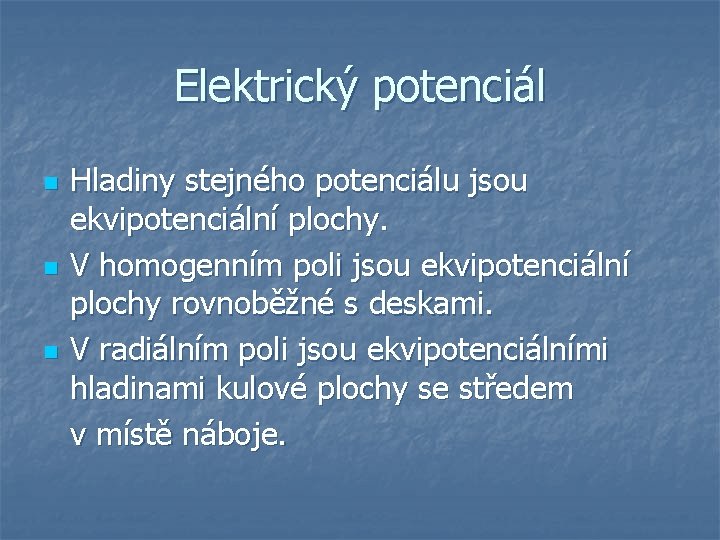 Elektrický potenciál n n n Hladiny stejného potenciálu jsou ekvipotenciální plochy. V homogenním poli